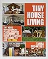 Tiny House Living: Tiny Home Woodworking Plans & Interior Design Ideas For Living In Less Than 400 Square Feet And Feel Large