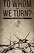 To Whom Shall We Turn?: Lor...