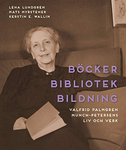 Böcker, bibliotek, bildning. Valfrid Palmgren Munch-Petersens liv och verk (Hardcover)