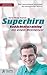 Superhirn - Gedächtnistraining mit einem Weltmeister: Über faszinierende Leistungen des menschlichen Gehirns