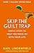 Skip the Guilt Trap: Simple steps to help you move on with your life
