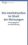 Die Intellektuellen im Streit der Meinungen Die Intellektuellen im Streit der Meinungen