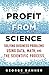 Profit from Science: Solving Business Problems using Data, Math, and the Scientific Process