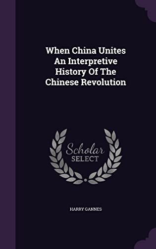 When China Unites: An Interpretive History of the Chinese Revolution (Hardcover)
