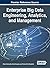 Enterprise Big Data Engineering, Analytics, and Management (Advances in Business Information Systems and Analytics)