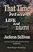 That Time Between Life and Death by Jackson Sullivan