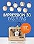 Impression 3D pas à pas (Loisirs Illustrés)