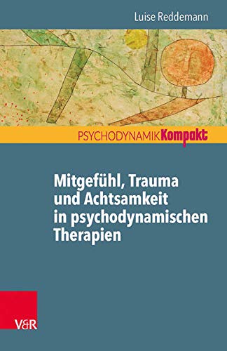 Mitgef|hl, Trauma und Achtsamkeit in psychodynamischen Therapien (Psychodynamik kompakt) (German Edition)