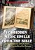 Forbidden Magic Spells From The Bible: Ancient Spells, Charms and Enchantments Using Verses From The Old and New Testament