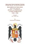 Franco's Refugees: Records of the Jews Who Came Through Spain and Portugal to New York City, 1940-1941. Volume I: June - October 1940