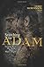 Searching for Adam: Genesis & the Truth About Man's Origin