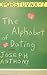 The Alphabet of Dating by Joseph Anthony