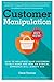 Customer Manipulation: How to Influence Your Customers to Buy More and Why an Ethical Approach Will Always Win