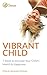 Vibrant Child: 7 Steps to Increase Your Child's Health & Happiness