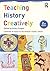 Teaching History Creatively (Learning to Teach in the Primary School Series)