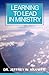 Learning to Lead in Ministry: How to experience success in ministry by studying leadership