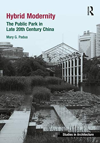Hybrid Modernity: The Public Park in Late 20th Century China (Ashgate Studies in Architecture)