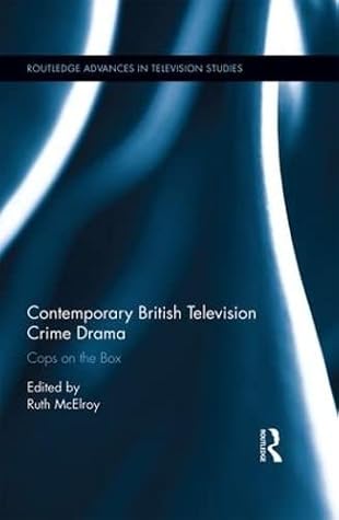 Contemporary British Television Crime Drama (Routledge Advances in Television Studies)