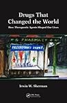 Drugs That Changed the World: How Therapeutic Agents Shaped Our Lives (100 Key Points)