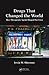 Drugs That Changed the World: How Therapeutic Agents Shaped Our Lives (100 Key Points)