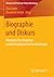 Biographie und Diskurs: Methodisches Vorgehen und Methodologische Verbindungen (Theorie und Praxis der Diskursforschung) (German Edition)