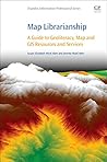 Map Librarianship: A Guide to Geoliteracy, Map and GIS Resources and Services (Chandos Information Professional Series) Map Librarianship: A Guide to Geoliteracy, Map and GIS Resources and Services (Chandos Information Professional Series)