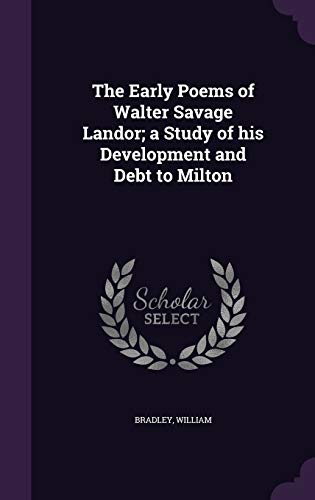 The Early Poems of Walter Savage Landor; a Study of his Development and Debt to Milton (Hardcover)