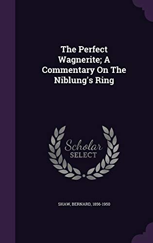 The Perfect Wagnerite; A Commentary On The Niblung's Ring