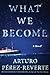 What We Become by Arturo Pérez-Reverte