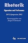 Rhetorik: Figuration und Performanz (Germanistische Symposien) (German Edition)