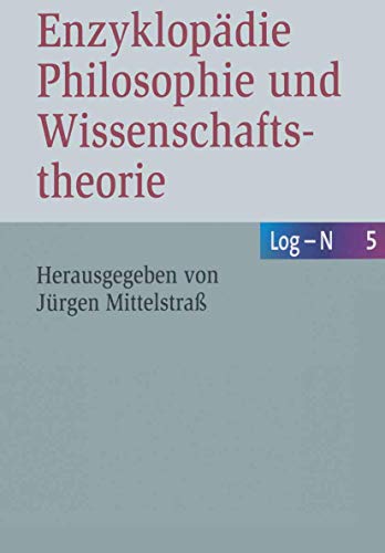 Enzyklopädie Philosophie und Wissenschaftstheorie: Bd. 5: Log–N (German Edition)