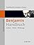 Benjamin-Handbuch: Leben – Werk – Wirkung (German Edition)