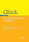 Glück: Ein interdisziplinäres Handbuch (German Edition)