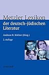 Metzler Lexikon der deutsch-jüdischen Literatur: Jüdische Autorinnen und Autoren deutscher Sprache von der Aufklärung bis zur Gegenwart (German Edition) Metzler Lexikon der deutsch-jüdischen Literatur: Jüdische Autorinnen und Autoren deutscher Sprache von der Aufklärung bis zur Gegenwart (German Edition)