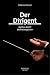 Der Dirigent: Mythos – Macht – Merkwürdigkeiten (German Edition)
