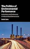 The Politics of Environmental Performance: Institutions and Preferences in Industrialized Democracies The Politics of Environmental Performance: Institutions and Preferences in Industrialized Democracies