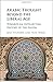 Arabic Thought beyond the Liberal Age: Towards an Intellectual History of the Nahda