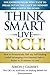 Think Smart-Live Rich by mr Simon James Gilbert