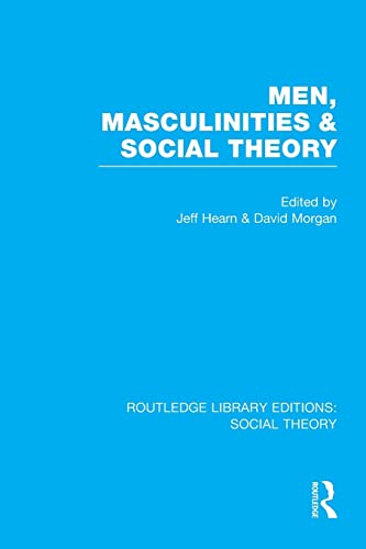 Men, Masculinities and Social Theory (RLE Social Theory) (Routledge Library Editions: Social Theory)