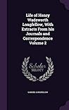 Life of Henry Wadsworth Longfellow, With Extracts From his Journals and Correspondence Volume 2