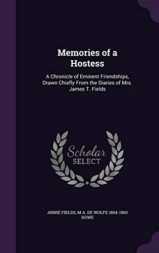 Memories of a Hostess: A Chronicle of Eminent Friendships, Drawn Chiefly From the Diaries of Mrs. James T. Fields (Hardcover)