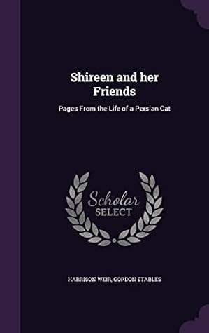 Shireen and Her Friends: Pages from the Life of a Persian Cat