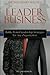 Leader Business: Battle-Tested Leadership Strategies For Any Organization