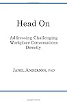 Head on: Addressing Challenging Workplace Conversations Directly