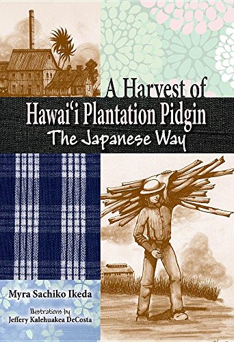 A Harvest of Hawaii Plantation Pidgin: The Japanese Way (Hardcover)