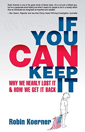 If You Can Keep It: Why We Nearly Lost It & How We Get It Back (Paperback)