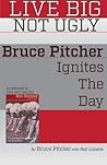 Live Big Not Ugly: Bruce Pitcher Ignites the Day