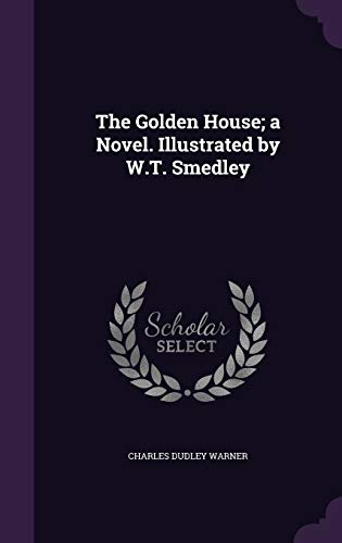 The Golden House; a Novel. Illustrated by W.T. Smedley