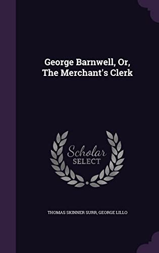 George Barnwell, Or, The Merchant's Clerk