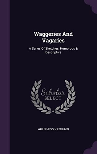 Waggeries And Vagaries: A Series Of Sketches, Humorous & Descriptive (Hardcover)